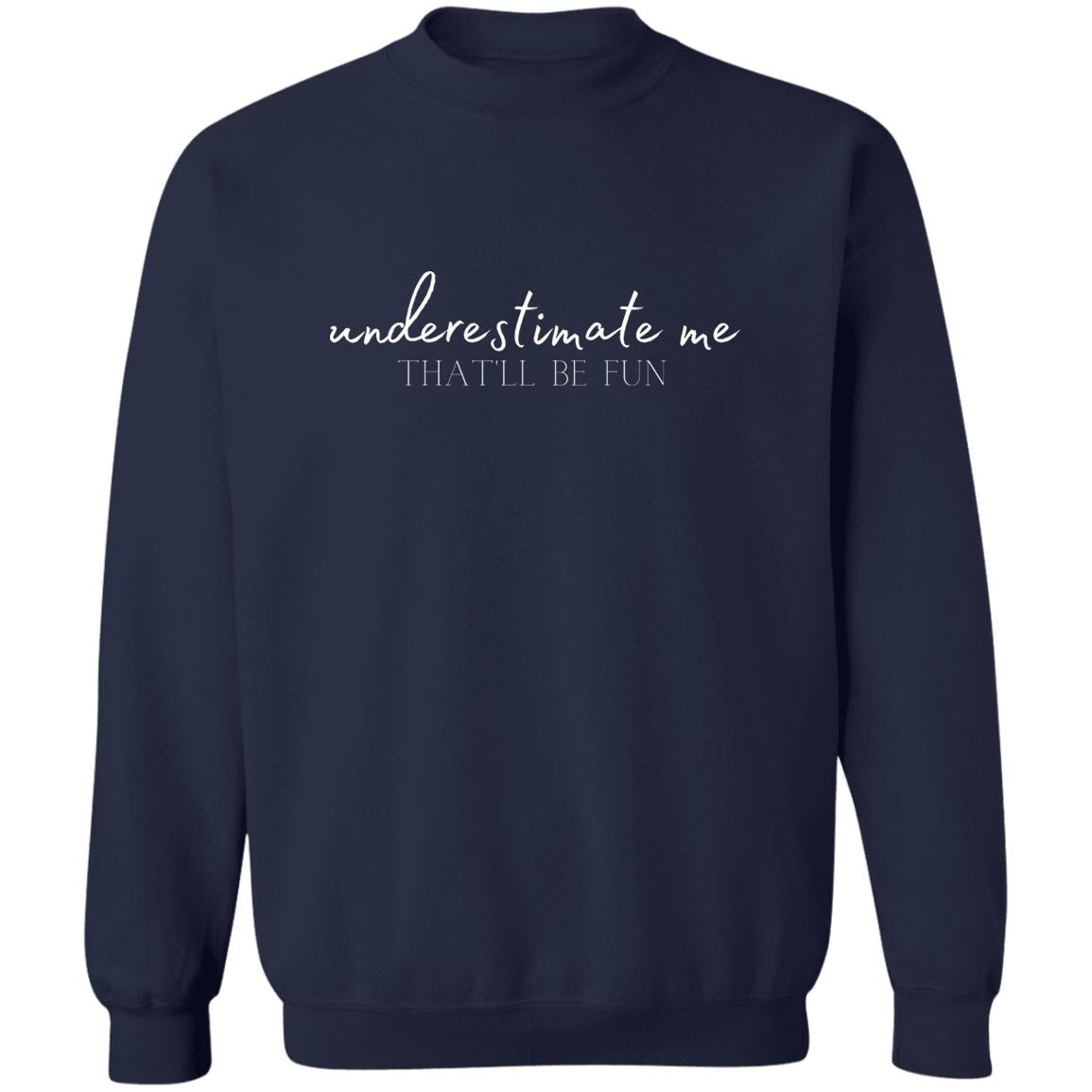 Underestimate me Z65x Pullover Crewneck Sweatshirt 8 oz (Closeout)
