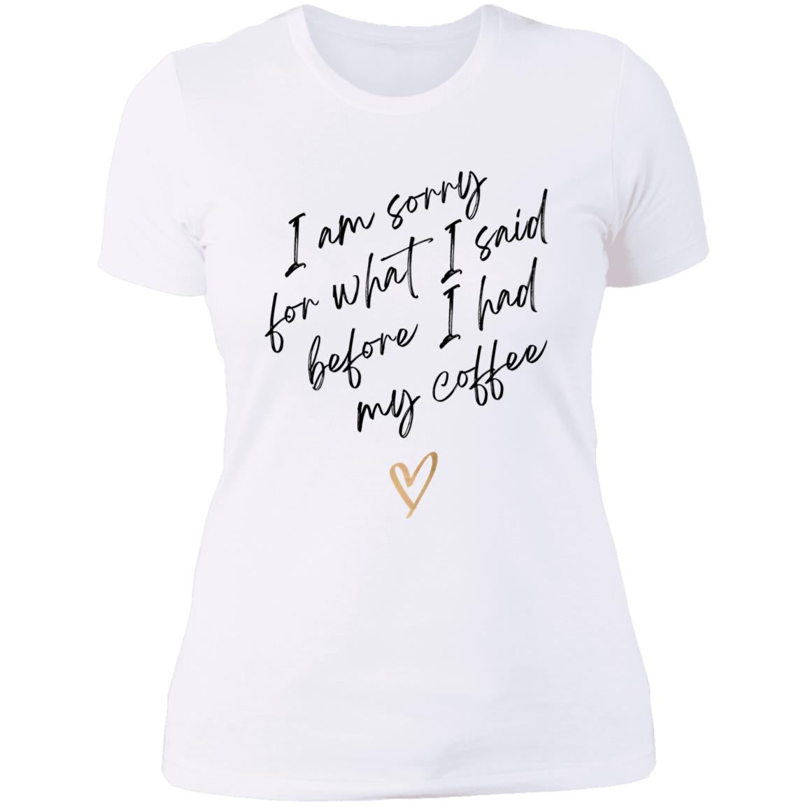 I'm sorry for what I said - coffee NL3900 Ladies' Boyfriend T-Shirt