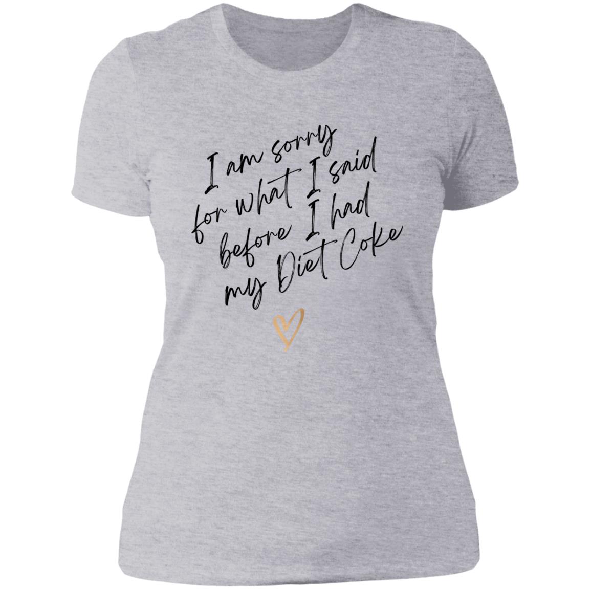 Sorry for what I said - Diet Coke NL3900 Ladies' Boyfriend T-Shirt