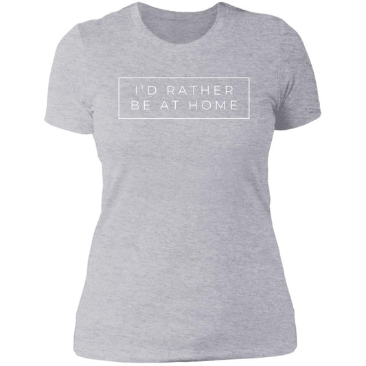 I'd rather be at home NL3900 Ladies' Boyfriend T-Shirt