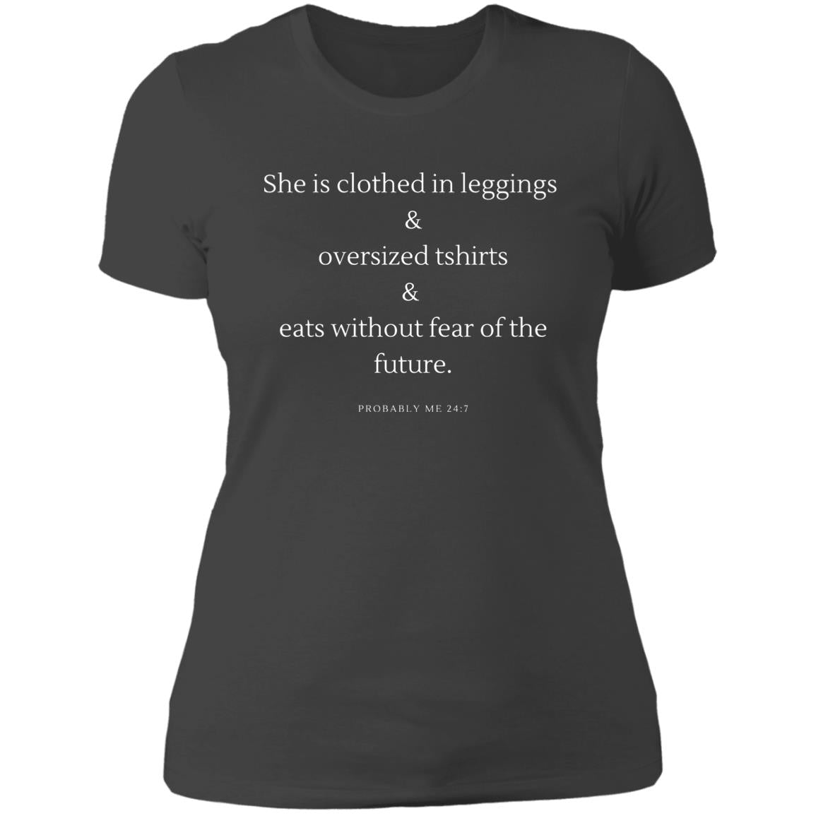 She is clothed in leggings & oversized tshirts & eats without fear of the future NL3900 Ladies' Boyfriend T-Shirt