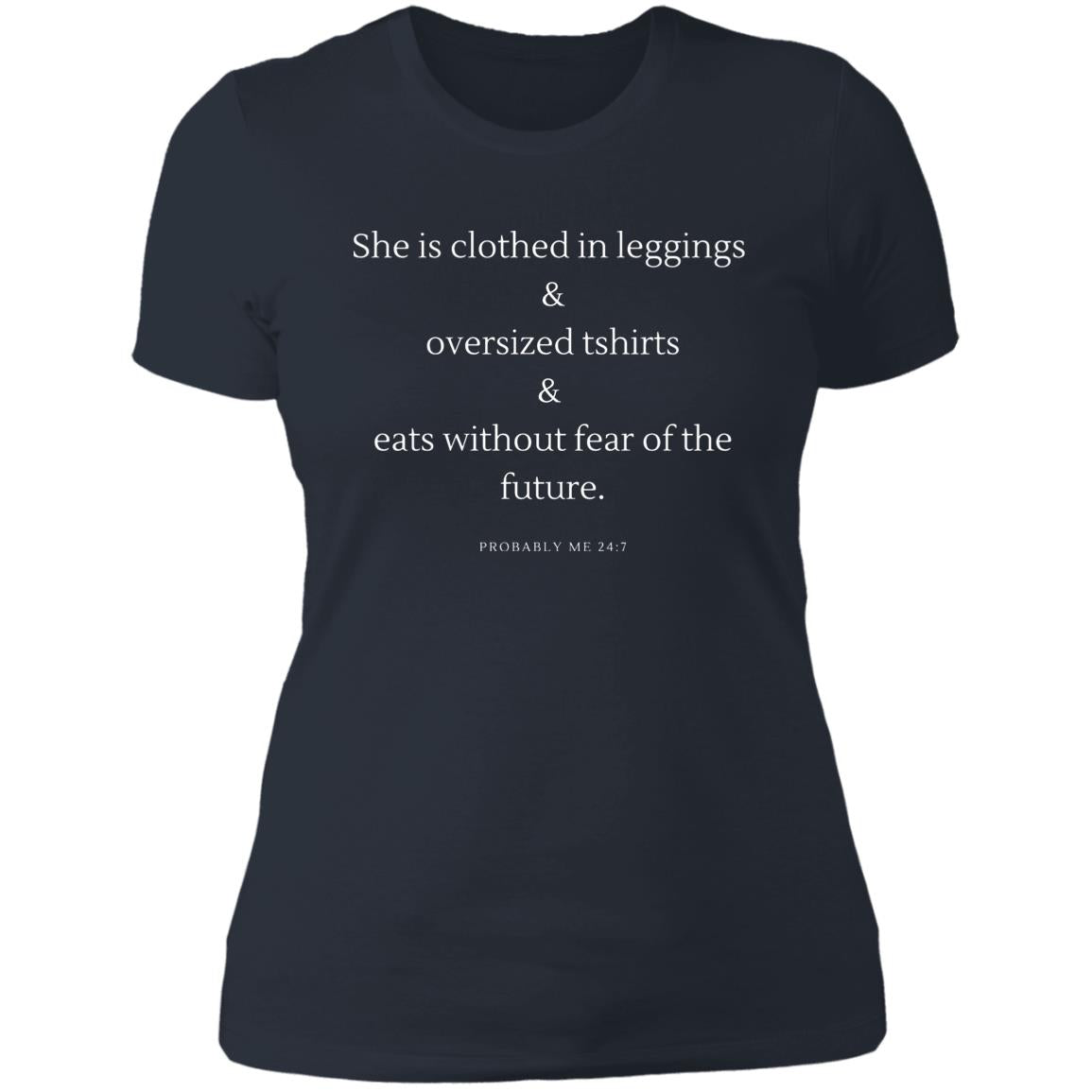 She is clothed in leggings & oversized tshirts & eats without fear of the future NL3900 Ladies' Boyfriend T-Shirt