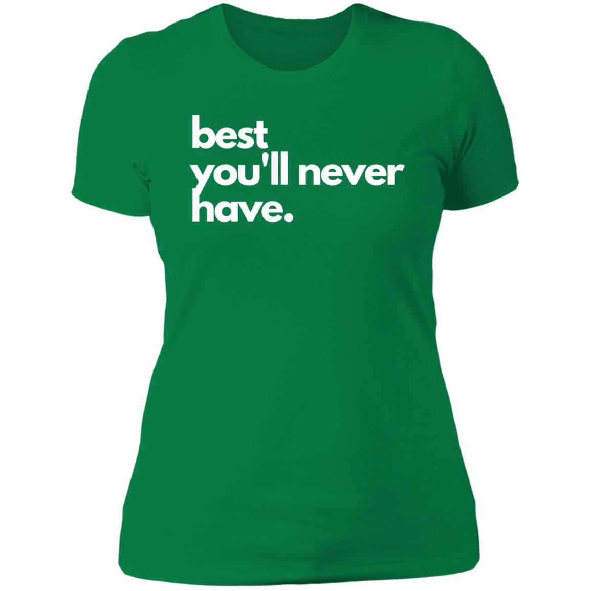 best you'll never have NL3900 Ladies' Boyfriend T-Shirt