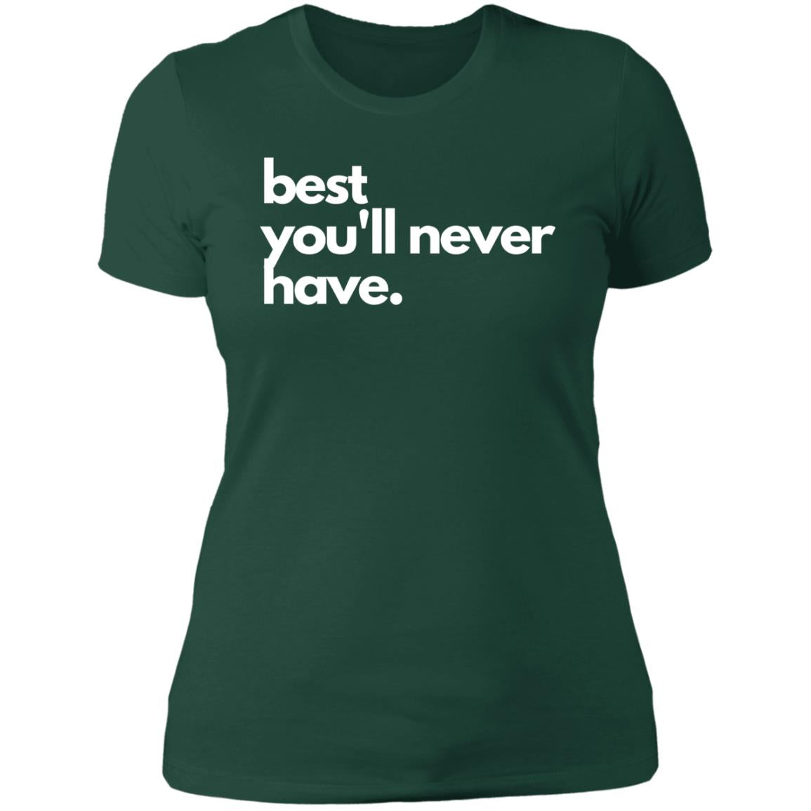 best you'll never have NL3900 Ladies' Boyfriend T-Shirt