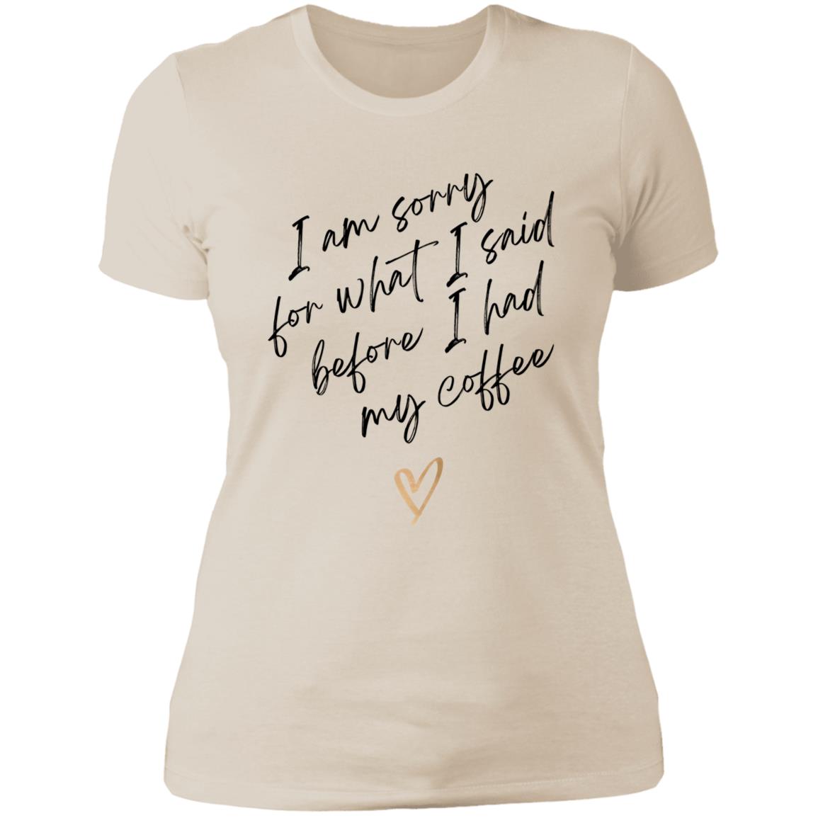 I'm sorry for what I said - coffee NL3900 Ladies' Boyfriend T-Shirt