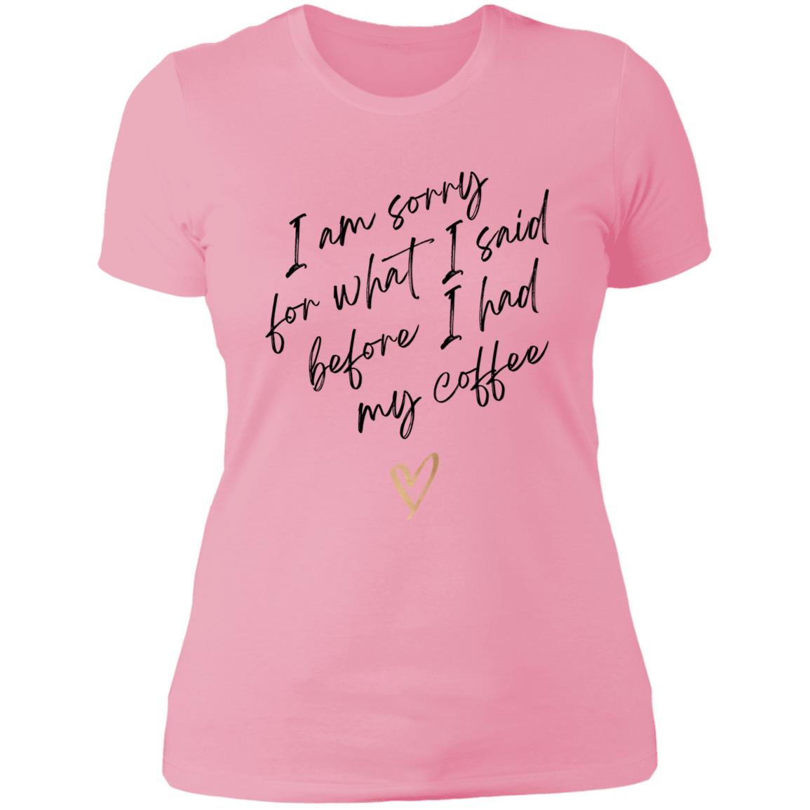 I'm sorry for what I said - coffee NL3900 Ladies' Boyfriend T-Shirt