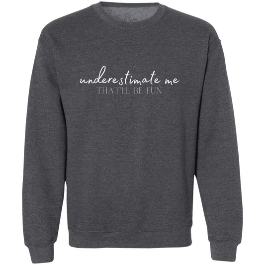 Underestimate me Z65x Pullover Crewneck Sweatshirt 8 oz (Closeout)