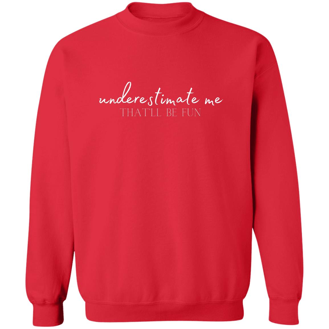 Underestimate me Z65x Pullover Crewneck Sweatshirt 8 oz (Closeout)